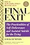 Final Exit (Third Edition): The Practicalities of Self-Deliverance and Assisted Suicide for the Dying Final Exit (Third Edition): The Practicalities of Self-Deliverance and Assisted Suicide for the Dying