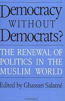 Democracy Without Democrats?: The Renewal of Politics in the Muslim World