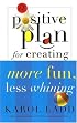 A Positive Plan for Creating More Fun, Less Whining (Positive Plan)