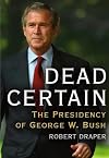 Dead Certain: The Presidency of George W. Bush
