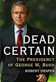 Dead Certain: The Presidency of George W. Bush