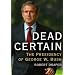 Dead Certain: The Presidency of George W. Bush