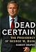 Dead Certain: The Presidency of George W. Bush