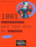 1001 Expressions pour tout dire en anglais