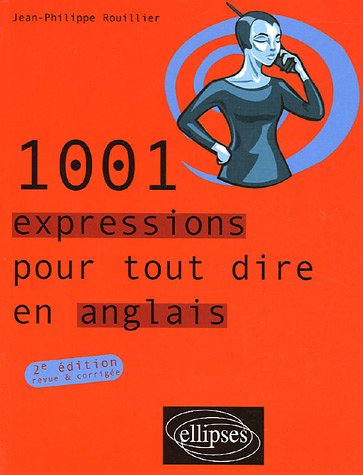 1001 Expressions pour tout dire en anglais