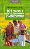Livres Homéopathie - 101 conseils pour vous soigner par l'homéopathie