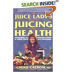 The Juice Lady's Guide to Juicing for Health: Unleashing the Healing Power of Whole Fruits and Vegetables (Avery Health Guides)