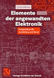 Elemente der angewandten Elektronik. Kompendium fuer Ausbildung und Beruf