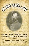 All that Makes a Man: Love and Ambition in the Civil War South