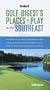 Golf Digest's Places to Play in the Southeast, 1st Edition: The Results of the Latest Player Ratings of 900 Public and Resort Courses in Ala bama, ... Golf Digests Places to Play in the Southeast)