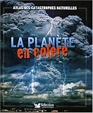 La plan�te en col�re : Atlas des catastrophes naturelles (Ancien prix Editeur: 30 Euros )