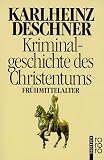 Kriminalgeschichte des Christentums: Das Fr&uuml;hmittelalter - Karlheinz Deschner