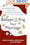 Babyproofing Your Marriage: How to Laugh More, Argue Less, and Communicate Better as Your Family Grows