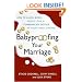 Babyproofing Your Marriage: How to Laugh More, Argue Less, and Communicate Better as Your Family Grows