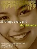 33 Things Every Girl Should Know: Stories, Songs, Poems, and Smart Talk by 33 Extraordinary Women
