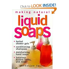 Making Natural Liquid Soaps: Herbal Shower Gels / Conditioning Shampoos / Moisturizing Hand Soaps