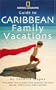 Guide to Caribbean Family Vacations (National Geographic Guide to Caribbean Family Vacations)