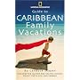 Guide to Caribbean Family Vacations (National Geographic Guide to Caribbean Family Vacations Includes the Islands and Coastal Mexico, Belize, Costa Rica, and Honduras)
