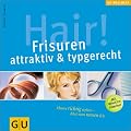 Hair! Frisuren attraktiv & typgerecht: Haare richtig stylen - Mut zum neuen Ich (GU Wellness Reihe)