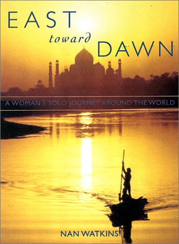 East Toward Dawn: A Woman s Solo Journey Around the World (Adventura Books)