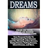 dreams dreams and visions dreams and meanings dreams and interpretations your personal guide to understanding