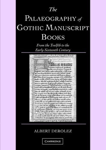 The Palaeography of Gothic Manuscript Books: From the Twelfth to the Early Sixteenth Century (Cambridge Studies in Palaeography and Codicology)