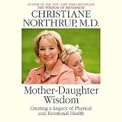 Mother-Daughter Wisdom: Creating a Legacy of Physical and Emotional Health | [Christiane Northrup]
