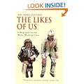 The Likes of Us: A Biography of the White Working Class
