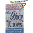 The Body Knows: How to Tune In to Your Body and Improve Your Health by Caroline Sutherland