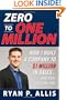 Zero to One Million: How I Built A Company to $1 Million in Sales . . . and How You Can, Too