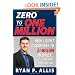 Zero to One Million: How I Built A Company to $1 Million in Sales . . . and How You Can, Too