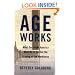 Age Works: What Corporate America Must Do to Survive the Graying of the Workforce