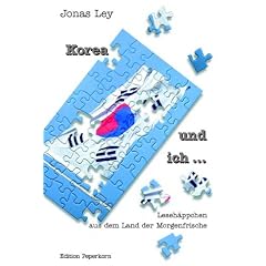 Korea und ich ... Leseh�ppchen aus dem Land der Morgenfrische