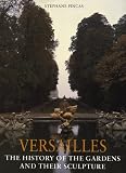 Versailles : The History Of The Gardens And Their Sculpture