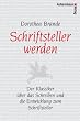 Schriftsteller werden: Der Klassiker �ber das Schreiben und die Entwicklung zum Schriftsteller