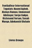 Footballeur International Togolais: Kuami Agboh, Alaixys Romao, Emmanuel Adebayor, Serge Gakp, Richmond Forson, Senah Mango, Adkambi Olufad