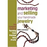 Marketing and Selling Your Handmade Jewelry: The Complete Guide to Turning Your Passion into Profit