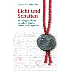 Licht und Schatten: Kirchengeschichte zwischen Glaube, Fakten und Legenden