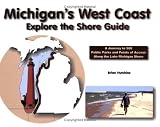 Michigan's West Coast: Explore the Shore Guide: A Journey to 500 Public Parks and Points of Access Along the Lake Michigan Shoreline