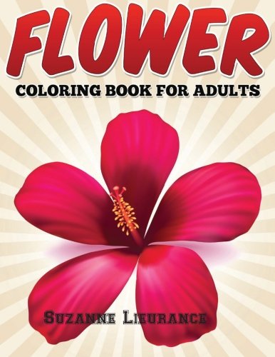 Flower Coloring Book for Adults (Coloring Books for Adults) (Volume 1), by Suzanne Lieurance