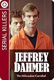 Serial Killers : Jeffrey Dahmer - The Milwaukee Cannibal
