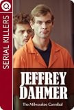 Serial Killers : Jeffrey Dahmer - The Milwaukee Cannibal