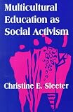 Multicultural Education As Social Activism (Suny Series, the Social Context of Education)