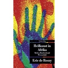 Heilkunst in Afrika: Mythos, Handwerk und Wissenschaft