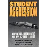 Student Aggression: Prevention, Management, and Replacement Training