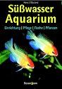 Süßwasser-Aquarium. Einrichtung, Pflege, Fische, Pflanzen