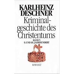 Kriminalgeschichte des Christentums. Band 5: 9. und 10. Jahrhundert. Von Ludwig dem Frommen (814) bis zum Tode Ottos III. (1002): BD 5
