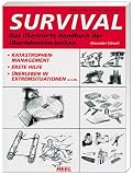 : Das illustrierte Handbuch der &Uuml;berlebenstechniken: Survival-Management. Erste Hilfe. &Uuml;berleben in Extremsituationen