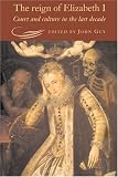 The Reign Of Elizabeth I : Court And Culture In The Last Decade