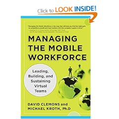 Managing the Mobile Workforce: Leading, Building, and Sustaining Virtual Teams: Hire, Train and Retain a Productive, Collaborative Staff -- in an Office-Free World